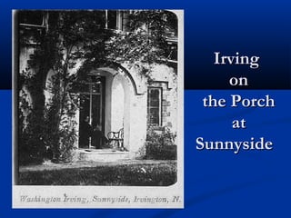 Irving
on
the Porch
at
Sunnyside

 