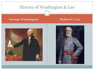 History of Washington & Lee

George Washington       Robert E. Lee
 
