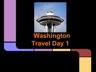 Washington
Travel Day 1
 