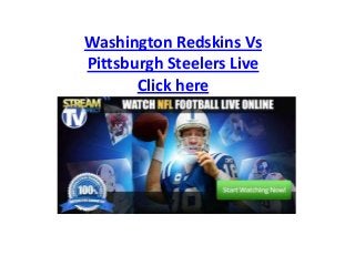 Washington Redskins Vs
Pittsburgh Steelers Live
Click here
 