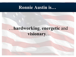 Ronnie Austin is…  … hardworking ,  energetic  and  visionary …  