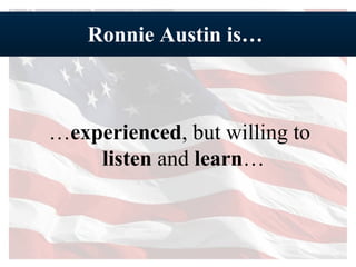 Ronnie Austin is…  … experienced , but willing to  listen  and  learn …  