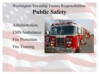Washington Township Trustee Responsibilities  Public Safety Administration   EMS/Ambulance  Fire Protection Fire Training 