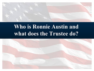 Who is Ronnie Austin and  what does the Trustee do?   