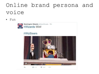 Online brand persona and
voice
• Fun
 