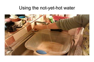 Using the not-yet-hot water
 