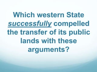 Which western State
successfully compelled
the transfer of its public
lands with these
arguments?
 