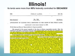 Illinois!
Its lands were more than 95% federally controlled for DECADES!
 