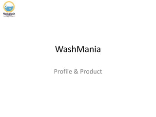 WashMania
Profile & Product
 