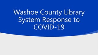 Washoe County Library
System Response to
COVID-19
 