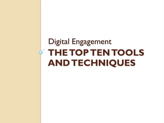 THETOPTENTOOLS
ANDTECHNIQUES
Digital Engagement
 
