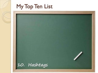 My Top Ten List
10. Hashtags
 