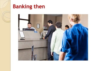 Banking then
 