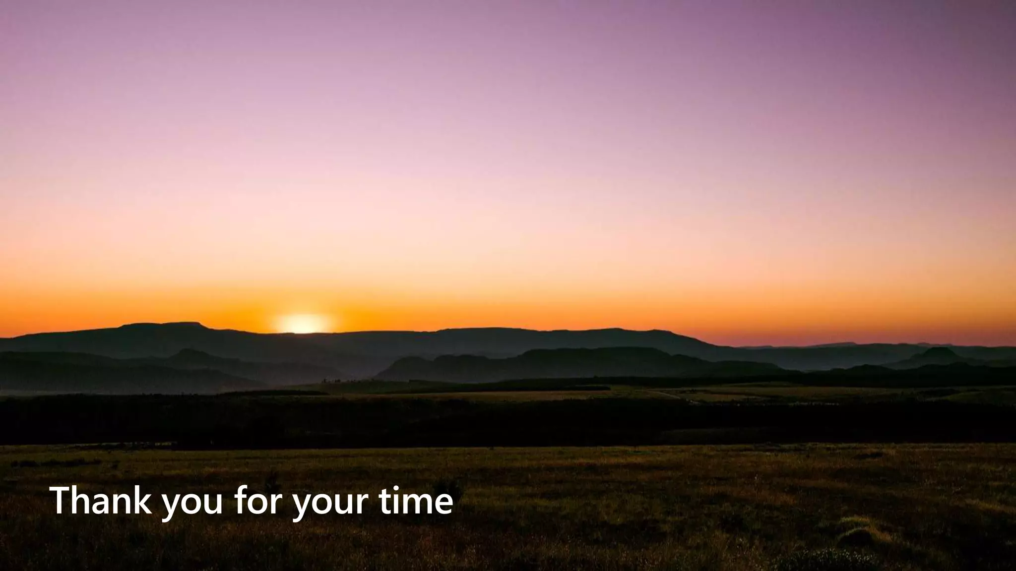 Thank you for your time
 