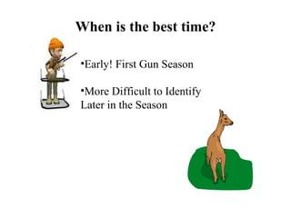 When is the best time? Early! First Gun Season More Difficult to Identify Later in the Season 