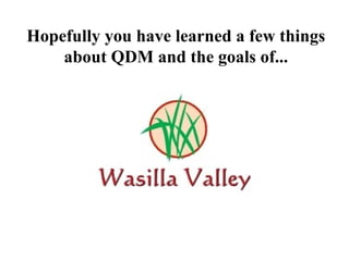 Hopefully you have learned a few things about QDM and the goals of... 