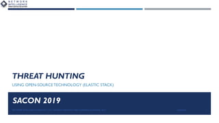 THREAT HUNTING
USING OPEN-SOURCE TECHNOLOGY (ELASTIC STACK)
15/02/2019NETWORK INTELLIGENCE INDIA PVT. LTD. | SECURITY ARCHITECTURE CONFERENCE (SACON), 2019 1
SACON 2019
 