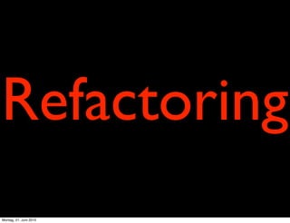 Refactoring
Montag, 21. Juni 2010
 