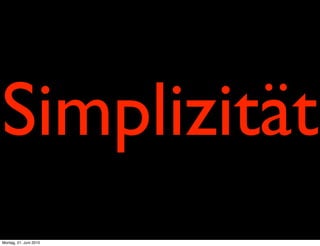Simplizität
Montag, 21. Juni 2010
 