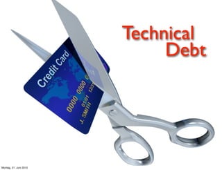 Technical
                             Debt




Montag, 21. Juni 2010
 