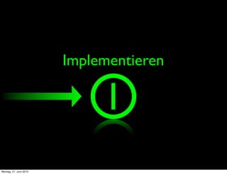Implementieren

                              I
Montag, 21. Juni 2010
 