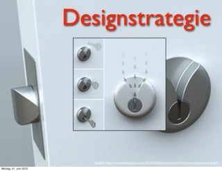 Designstrategie




                           Quelle: http://www.everydayux.com/2010/05/06/make-it-hard-for-your-customers-to-fail/
Montag, 21. Juni 2010
 