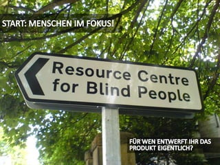 START: MENSCHEN IM FOKUS!FÜR WEN ENTWERFT IHR DAS PRODUKT EIGENTLICH?