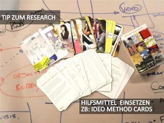 TIP ZUM RESEARCHHILFSMITTEL  EINSETZENZB: IDEO METHOD CARDS