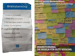 FÜR UND WIEDER BRAINSTRORMING: http://lateralaction.com/articles/brainstorming/BRAINSTORMING:DIE REGELN FÜR GUTE SESSIONS.