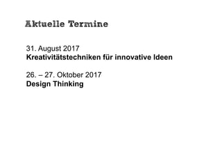 Aktuelle Termine
31. August 2017
Kreativitätstechniken für innovative Ideen
26. – 27. Oktober 2017
Design Thinking