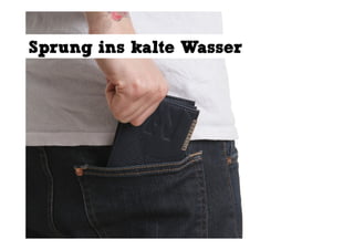 Sprung ins kalte Wasser