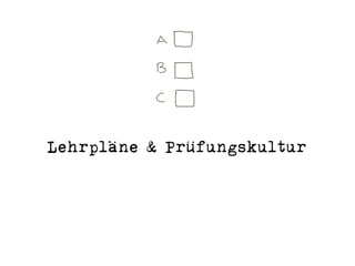 Lehrpläne & Prüfungskultur
 