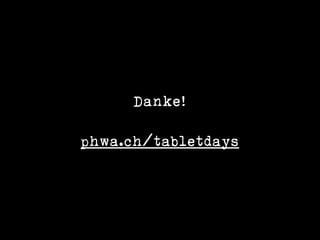 Danke!
phwa.ch/tabletdays
 