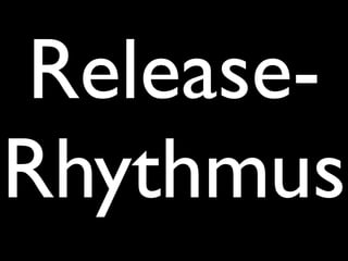 Release-
Rhythmus
 