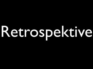 Retrospektive
 