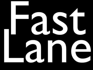 Fast
Lane
 