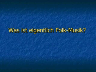 Was ist eigentlich Folk-Musik?   