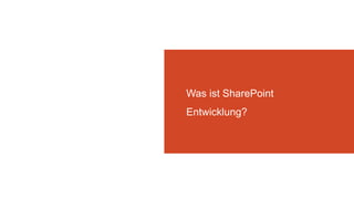 Was ist SharePoint
Entwicklung?
 