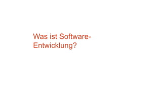 Was ist Software-
Entwicklung?
 