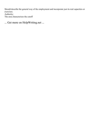 Should describe the general way of the employment and incorporate just its real capacities or
exercises.
Authority:
The area characterizes the cutoff
... Get more on HelpWriting.net ...
 