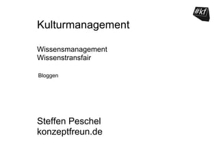 Kulturmanagement

Wissensmanagement
Wissenstransfair

Bloggen




Steffen Peschel
konzeptfreun.de
 