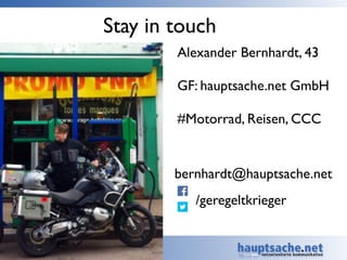 Stay in touch
Alexander Bernhardt, 43	

!
GF: hauptsache.net GmbH	

!
#Motorrad, Reisen, CCC
bernhardt@hauptsache.net
/ger...