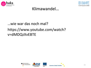 Klimawandel…
…wie war das noch mal?
https://www.youtube.com/watch?
v=dMDQzXvEBTE
24
 