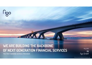 WE ARE BUILDING THE BACKBONE
OF NEXT GENERATION FINANCIAL SERVICES
THE FIRST BANKING SERVICE PROVIDER
May 2015
xy 
ﬁgo GmbH
Picture by Kuster & Wildhaber Photography, ﬂickr
 