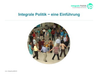 www. integrale-politik.ch
Integrale Politik − eine Einführung
 