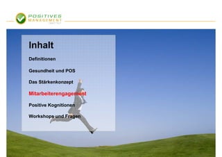 Inhalt
Definitionen

Gesundheit und POS

Das Stärkenkonzept

Mitarbeiterengagement

Positive Kognitionen

Workshops und Fragen
 