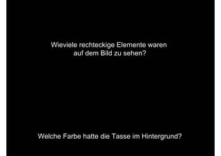 Wieviele rechteckige Elemente waren
                                  auf dem Bild zu sehen?




                  Welche Farbe hatte die Tasse im Hintergrund?

Jack Vettriano: Winterlight and Lavander
 