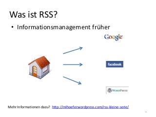 Was ist RSS?
• Informationsmanagement früher
1
Mehr Informationen dazu? http://mlhoefer.wordpress.com/rss-kleine-serie/
 