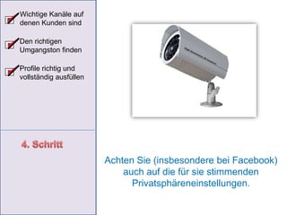 Wichtige Kanäle auf denen Kunden sindDen richtigen Umgangston findenProfile richtig und vollständig ausfüllen4. SchrittIn der Tonalität gibt es in den sozialen Netzwerken durchaus Unterschiede.