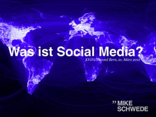 Was ist Social Media?!
            KVöV, Novotel Bern, 21. März 2012
 